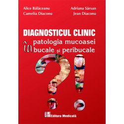 Diagnosticul clinic în patologia mucoasei bucale şi peribucale - Alice Bălăceanu, Adriana Sărsan, Camelia Diaconu, Jean Diaconu