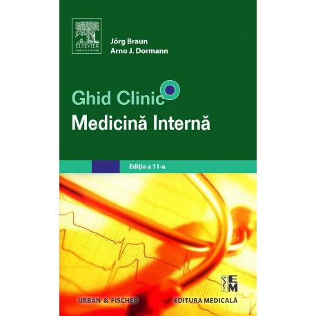 Ghid clinic - medicină internă (traducere din limba germană). Ediţia a 11-a - Jӧrg Braun, Arno J. Dormann