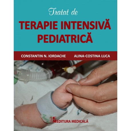 Tratat de terapie intensivă pediatrică - Constantin N. Iordache, Alina - Costina Luca (sub redacția)