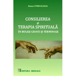 Consilierea și terapia spirituală în bolile grave și terminale - Ileana Stănculeasa