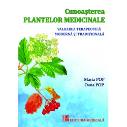 Cunoașterea plantelor medicinale. Valoarea terapeutică tradițională și modernă - Maria Pop, Oana Pop