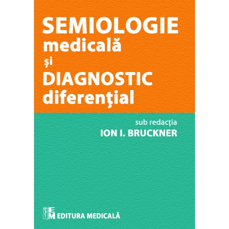 Semiologie medicală și diagnostic diferențial - Ion I. Bruckner (sub redacția)
