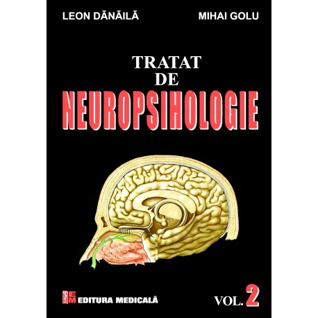 Tratat de neuropsihologie. Volumul II - Leon Dănăilă, Mihai Golu