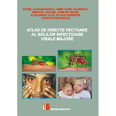 Atlas de insecte vectoare al bolilor infecțioase virale majore - V. Alexandrescu, S. A. Florescu, E. Ceaușu, D, Matei, A. Vlad