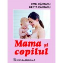 Mama si copilul. Editia a VI-a (revizuita) - Emil Capraru, Herta Capraru