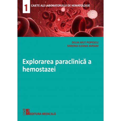 Explorarea paraclinică a hemostazei - Delia Mut Popescu, Simona Ileana Avram