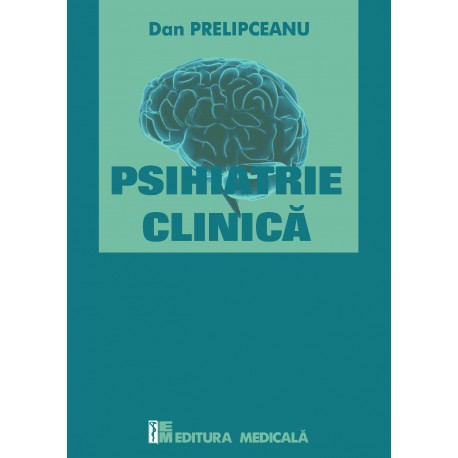 Psihiatrie clinică - Dan Prelipceanu (sub redacţia)