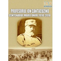 Profesorul Cantacuzino. Centenarul Marii Uniri – 1918-2018 - Viorel Alexandrescu (coordonator)