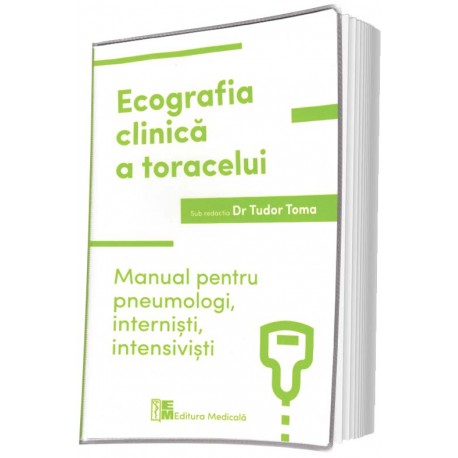 Ecografia clinică a toracelui. Manual pentru pneumologi, interniști, intensiviști - Tudor Toma (sub redacția)
