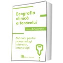 Ecografia clinica a toracelui. Manual pentru pneumologi, internisti, intensivisti - Tudor Toma (sub redactia)
