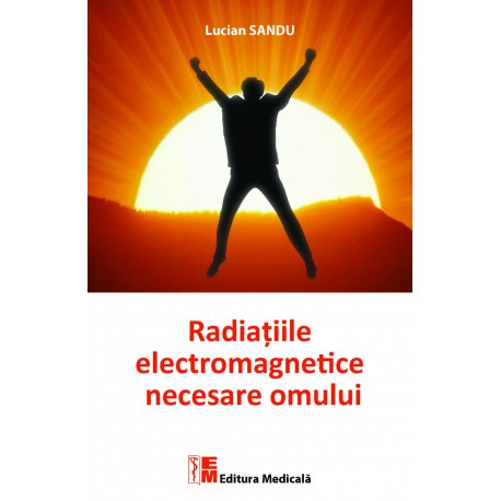 Radiațiile electromagnetice necesare omului - Lucian Sandu