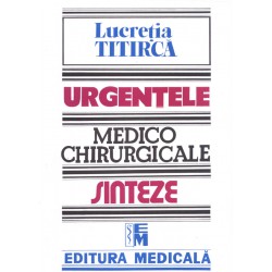 Urgenţele medico-chirurgicale - Sinteze pentru asistenţii medicali, ediţia a III-a - Lucreţia Titircă