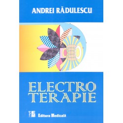 Electroterapie. Ediţia a II-a refăcută și adăugită - Andrei Rădulescu