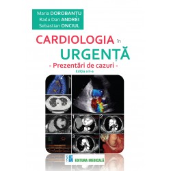 Cardiologia in urgenta. Prezentari de cazuri. Editia a II-a - Maria Dorobantu, Radu Dan Andrei, Sebastian Onciul