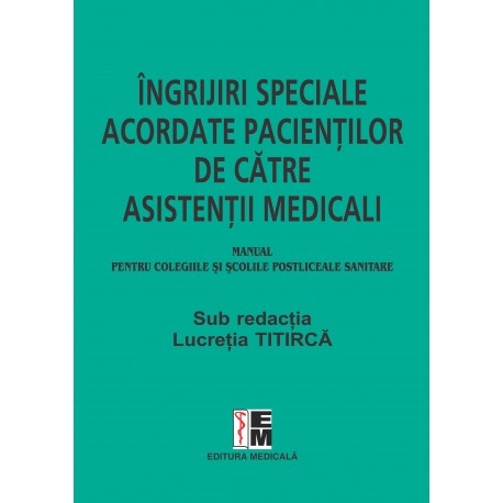 Ingrijiri speciale acordate pacientilor de catre asistentii medicali - Lucretia Titirca