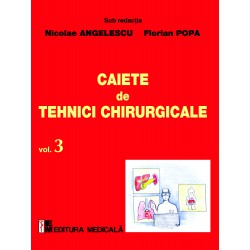 Caiete de tehnici chirurgicale. Vol. III - Nicolae Angelescu, Florian Popa (sub redacţia)